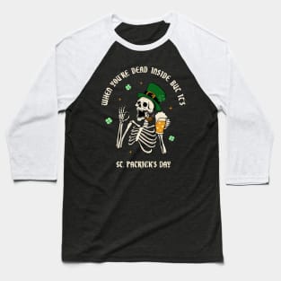 When You're Dead Inside But It's St. Patrick's Day Baseball T-Shirt